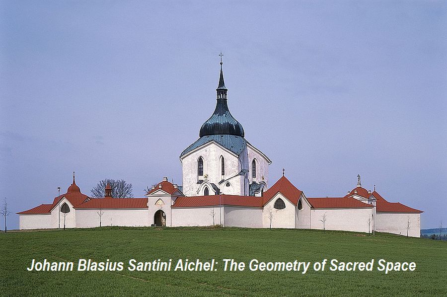 Johann Blasius Santini Aichel:The Geometry of Sacred Space